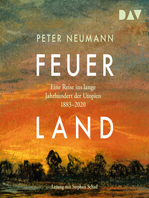 cover image of Feuerland. Eine Reise ins lange Jahrhundert der Utopien 1883-2020 (Ungekürzt)
